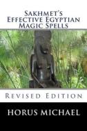 Sakhmet's Effective Egyptian Magic Spells: Revised Edition di Horus Michael edito da Createspace