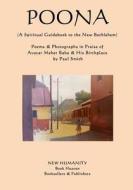 Poona (a Spiritual Guidebook to the New Bethlehem): Poems & Photographs in Praise of Avatar Meher Baba & His Birthplace di Paul Smith edito da Createspace