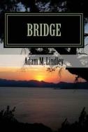 Bridge di Adam M. Lindley edito da Createspace