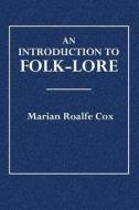 An Introduction to Folk-Lore di Marian Emily Roalfe Cox edito da Createspace