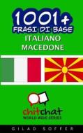 1001+ Frasi Di Base Italiano - Macedone di Gilad Soffer edito da Createspace