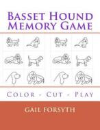 Basset Hound Memory Game: Color - Cut - Play di Gail Forsyth edito da Createspace