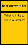 Best Answers for What Is It Like to Live in Australia? di Barbara Boone edito da Createspace
