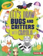 Let's Draw Bugs and Critters with Crayola (R) ! di Kathy Allen edito da LERNER PUBN