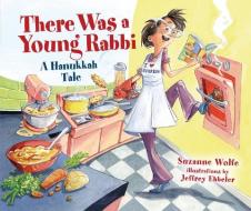 There Was a Young Rabbi: A Hanukkah Tale di Suzanne Wolfe edito da KAR BEN PUB
