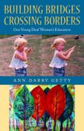 Building Bridges, Crossing Borders: One Young Deaf Woman's Education di Ann Darby Getty edito da GALLAUDET UNIV PR