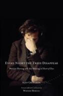 Every Night the Trees Disappear di Alan Greenberg, Werner Herzog edito da Zephyr Press