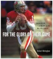 For the Glory of Their Game: Stories of Life in the NFL by the Men Who Lived It di Richard Whittingham edito da Triumph Books (IL)