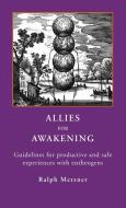 ALLIES for AWAKENING Guidelines for productive and safe experiences with entheogens di Ralph Metzner edito da Regent Press