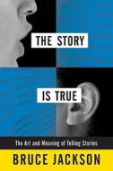 The Story is True di Bruce Jackson edito da Temple University Press