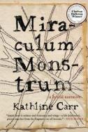 Miraculum Monstrum di Kathline Carr edito da Red Hen Press