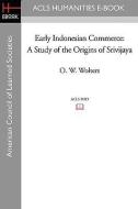 Early Indonesian Commerce: A Study of the Origins of Srivijaya di O. W. Wolters edito da ACLS HISTORY E BOOK PROJECT