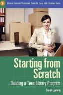 Starting from Scratch di Sarah Ludwig edito da Libraries Unlimited