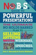 No B.S. Guide to Powerful Presentations di Dan S. Kennedy, Dustin Mathews edito da Entrepreneur Press