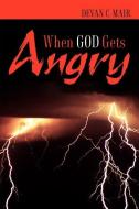 When God Gets Angry di Devan C. Mair edito da XULON PR