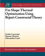 Fin Shape Thermal Optimization Using Bejan's Constructal Theory di Giulio Lorenzini, Simone Moretti, Alessandra Conti edito da Morgan & Claypool Publishers
