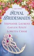 Royal Bridesmaids: An Original Anthology di Stephanie Laurens, Gaelen Foley, Loretta Chase edito da Center Point