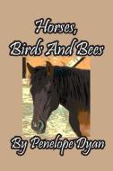 Horses, Birds And Bees di Penelope Dyan edito da Bellissima Publishing LLC