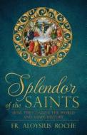 Splendor Of The Saints di Aloysius Roche edito da Catholic Courses