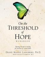 On the Threshold of Hope Workbook di Ph. D. Diane Mandt Langberg edito da XULON PR