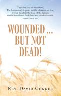 Wounded ... But Not Dead! di David Conger edito da Chalfant Eckert Publishing, LLC