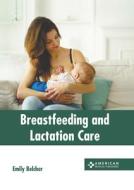 Breastfeeding and Lactation Care edito da AMERICAN MEDICAL PUBLISHERS