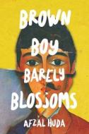 Brown Boy Barely Blossoms di Afzal Huda edito da IGUANA BOOKS