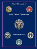 Joint Urban Operations (Joint Publication 3-06) di Joint Chiefs of Staff, Office of the Secretary of Defense, U. S. Department Of Defense edito da Military Bookshop