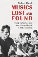 Musics Lost And Found - Song Collectors And The Life And Death Of Folk Tradition di Michael Church, Michael Middeke edito da Boydell & Brewer Ltd
