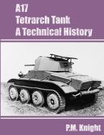 A17 Tetrarch Tank A Technical History di P. M. Knight edito da Lulu.com