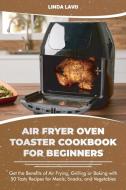 Air Fryer Oven Toaster Cookbook For Beginners di Linda Lavis edito da Jabez Publishing Ltd
