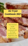 Air Fryer Cookbook 2021 di Leonard Norris edito da Air Fryer Cookbook 2021