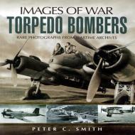 Torpedo Bombers di Peter C. Smith edito da Pen & Sword Books Ltd
