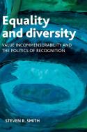 Equality and Diversity: Value Incommensurability and the Politics of Recognition di Steven R. Smith edito da PAPERBACKSHOP UK IMPORT
