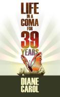 Life in a Coma for 39 Years di Diane Carol edito da New Generation Publishing