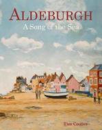 Aldeburgh: A Song of the Sea di Tim Coates edito da ACC Art Books