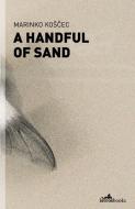 Handful of Sand di Marinko Koscec edito da Istros Books