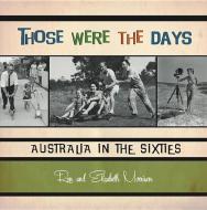 Those Were the Days: Australia in the Sixties di Ron Morrison, Elizabeth Morrison edito da EXISLE PUB