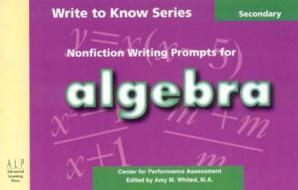 Write to Know: Nonfiction Writing Prompts for Algebra di Center for Performance Assessment edito da Advanced Learning Press