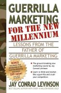 Guerrilla Marketing for the New Millennium: Lessons from the Father of Guerrilla Marketing di Jay Conrad Levinson edito da MORGAN JAMES PUB