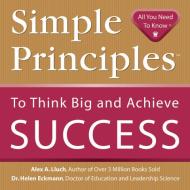 Simple Principles to Think Big and Achieve Success di Alex A. Lluch edito da WS PUBLISHING GROUP