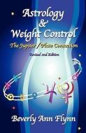 Astrology & Weight Control di Beverly Ann Flynn edito da STARCRAFTS PUB