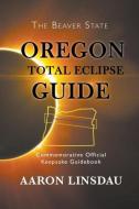 Oregon Total Eclipse Guide di Aaron Linsdau edito da Sastrugi Press