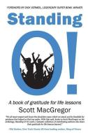 Standing O!: A Book of Gratitude for Life Lessons di Scott MacGregor edito da LIGHTNING SOURCE INC