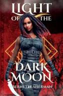 Light of the Dark Moon di Sherman edito da Mount Hope Media, LLC