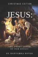 JESUS: THE SWEET LOVER OF OUR SOULS!: CH di NANYAMKA BOYER edito da LIGHTNING SOURCE UK LTD