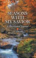 Seasons With My Savior di Wrobel Amy Jo Wrobel edito da Westbow Press