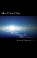 More Ethereal Tales di Steven Witcpalek edito da Createspace Independent Publishing Platform