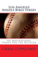 Los Angeles Angels Bible Verses: 101 Motivational Verses for the Believer di Craig Copeland edito da Createspace Independent Publishing Platform