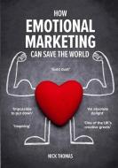 How Emotional Marketing Can Save the World di Nick Thomas edito da Amazon Digital Services LLC - Kdp